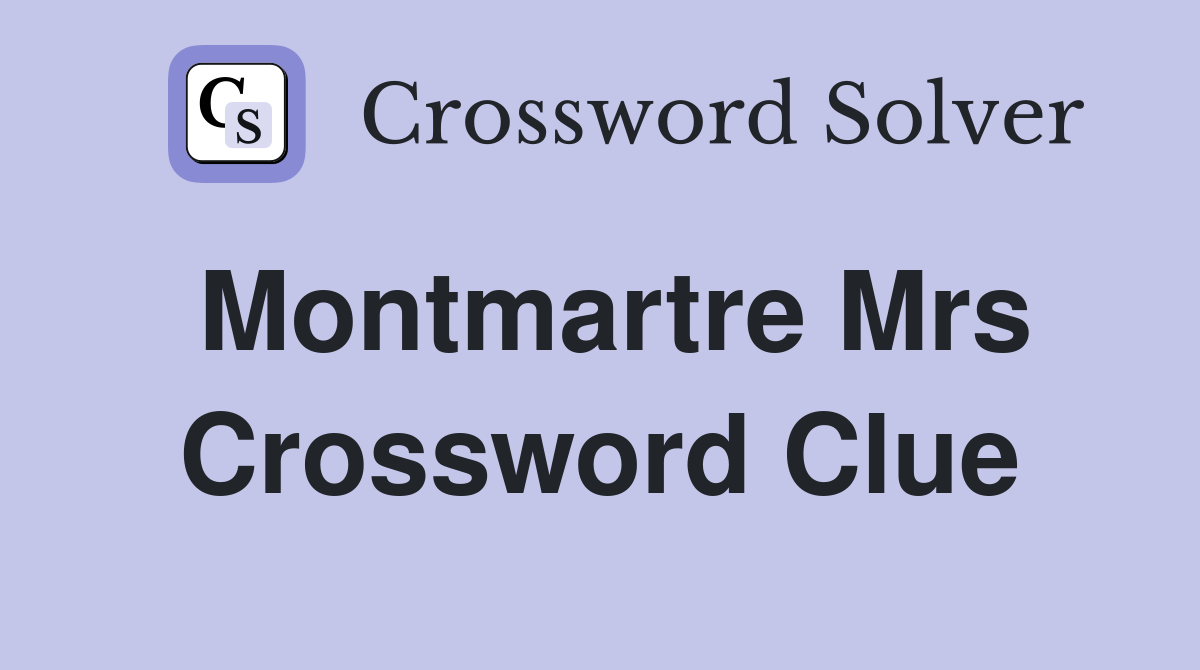 Montmartre mrs crossword clue answers crossword solver